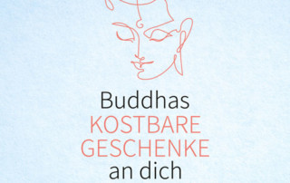 Buddhas kostbare Geschenke an dich