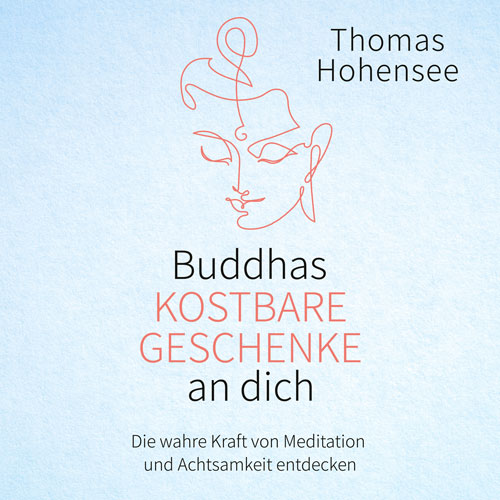 Buddhas kostbare Geschenke an dich Buddhas kostbare Geschenke an dich