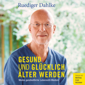 Gesund und glücklich älter werden – Ruediger Dahlke