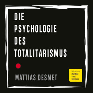 Mattias Desmet-Die Psychologie des Totalitarismus